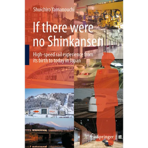 If There Were No Shinkansen: High-Speed Rail Experience from Its Birth to Today in Japan - Hardcover