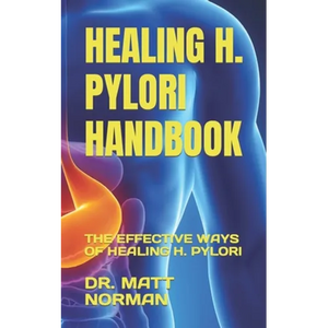 Healing H. Pylori Handbook: The Effective Ways of Healing H. Pylori - Paperback