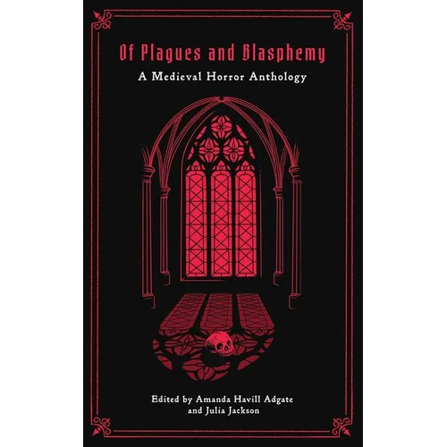 Of Plagues and Blasphemy: A Medieval Horror Anthology - Paperback