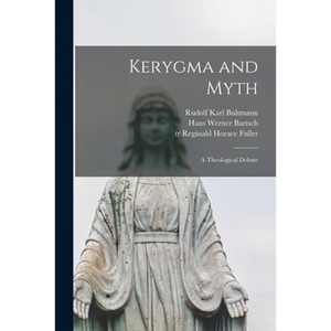 Kerygma and Myth; a Theological Debate - Paperback