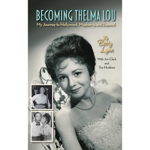 Becoming Thelma Lou - My Journey to Hollywood, Mayberry, and Beyond (hardback) - Hardcover