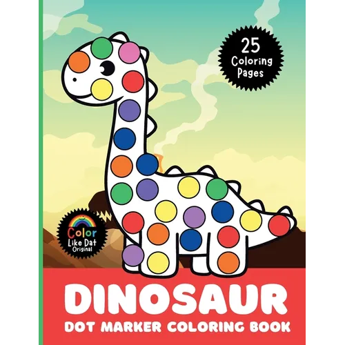 Dinosaur Dot Marker Coloring Book: Cute, Simple, Big Images For Boys, Girls, Toddlers and Kids Ages 2-4, 3-5, 6-8 - Paperback