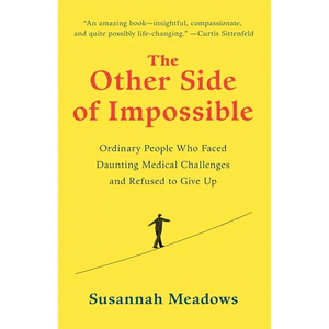 The Other Side of Impossible: Ordinary People Who Faced Daunting Medical Challenges and Refused to Give Up - Paperback