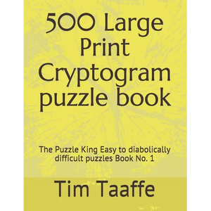 500 Large Print Cryptogram puzzle book: The Puzzle King Easy to diabolically difficult puzzles Book No. 1 - Paperback