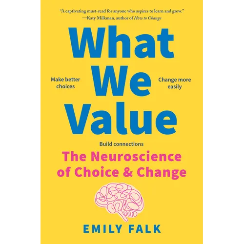 What We Value: The Neuroscience of Choice and Change - Paperback