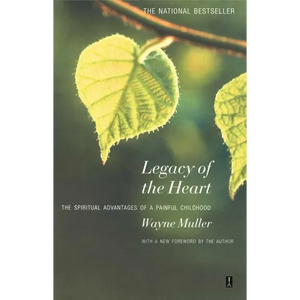 Legacy of the Heart: The Spiritual Advantage of a Painful Childhood - Paperback