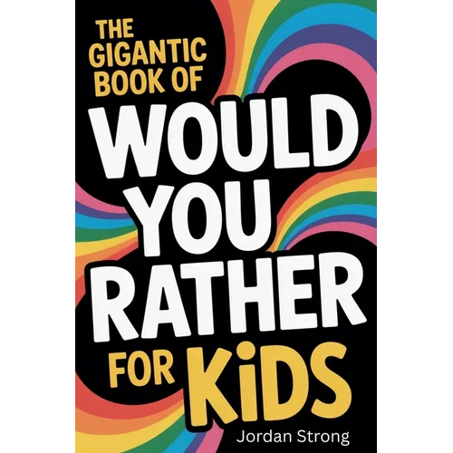The Gigantic Book of Would You Rather for Kids: A Fun Filled Interactive Adventure Packed With Silly Questions And Wacky Challenges For Ages 6 To 12 - Paperback