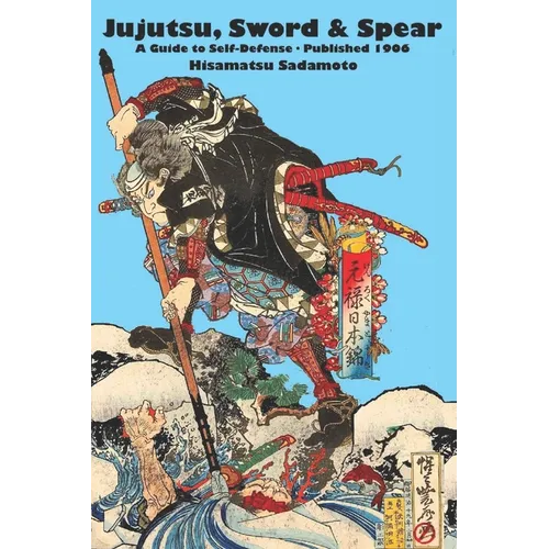 Jujutsu, Sword & Spear: A Guide to Self-Defense - Paperback