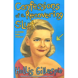 Confessions of a Recovering Slut: And Other Love Stories - Paperback