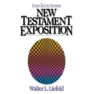 A New Testament Exposition: From Text to Sermon - Paperback