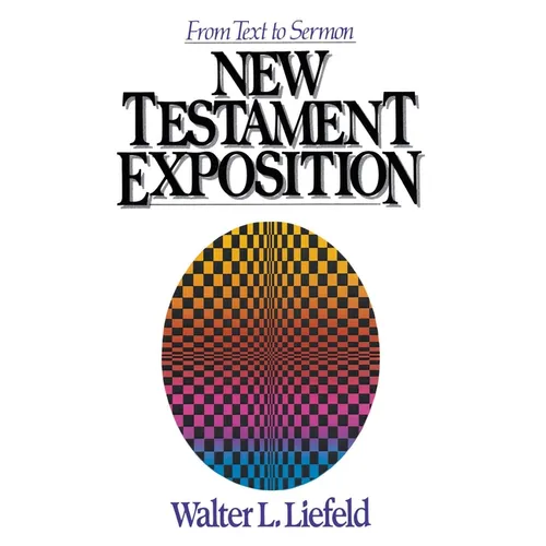A New Testament Exposition: From Text to Sermon - Paperback
