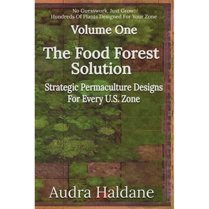 The Food Forest Solution: Strategic Permaculture Designs For Every US Zone - Paperback