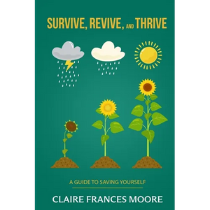Survive, Revive, and Thrive: A Guide to Saving Yourself - Paperback