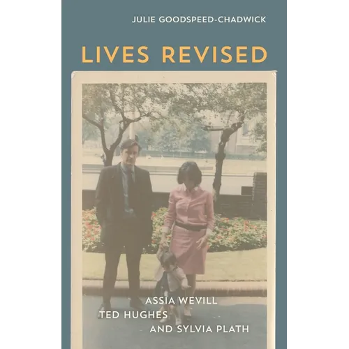 Lives Revised: Assia Wevill, Ted Hughes, and Sylvia Plath - Hardcover