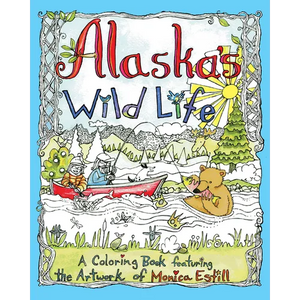 Alaska's Wild Life: A Coloring Book Featuring the Artwork of Monica Estill - Paperback