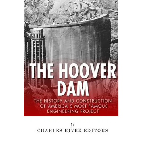 The Hoover Dam: The History and Construction of America's Most Famous Engineering Project - Paperback