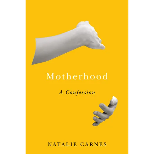Motherhood: A Confession - Hardcover