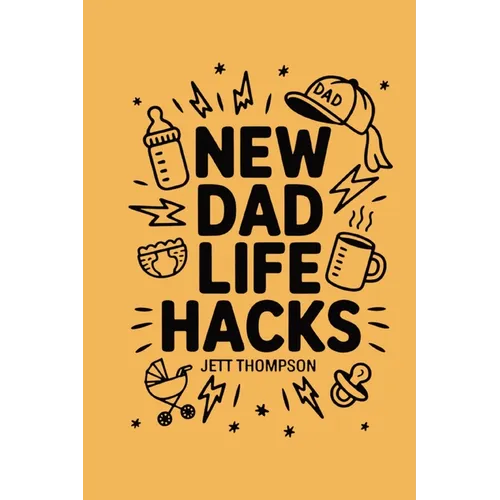 New Dad Life Hacks: What to Expect Dad Version - Paperback