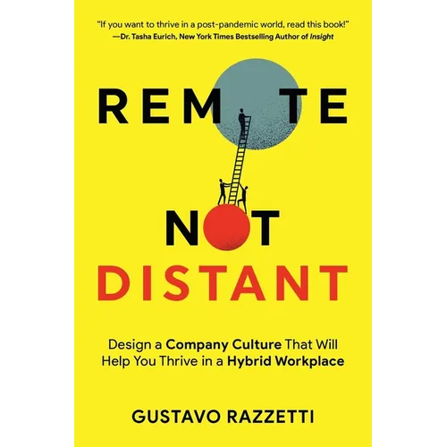Remote Not Distant: Design a Company Culture That Will Help You Thrive in a Hybrid Workplace - Paperback