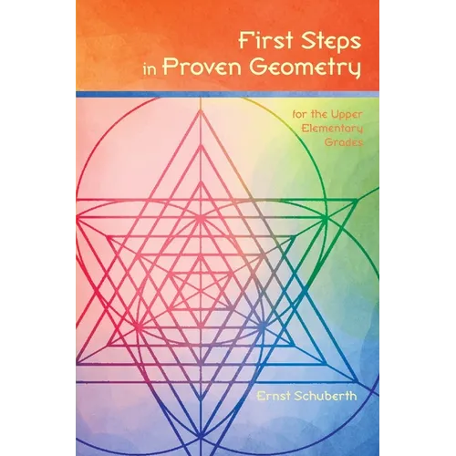 First Steps in Proven Geometry: for the Upper Elementary Grades - Paperback