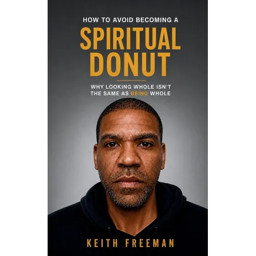 How to To Avoid Becoming A Spiritual Donut: Why Looking Whole Isn't The Same As Being Whole - Paperback