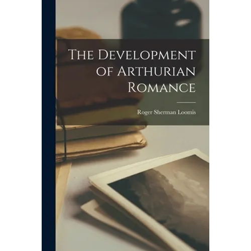 The Development of Arthurian Romance - Paperback