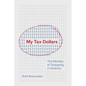 My Tax Dollars: The Morality of Taxpaying in America - Hardcover