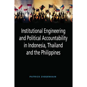 Institutional Engineering and Political Accountability in Indonesia, Thailand and the Philippines - Paperback