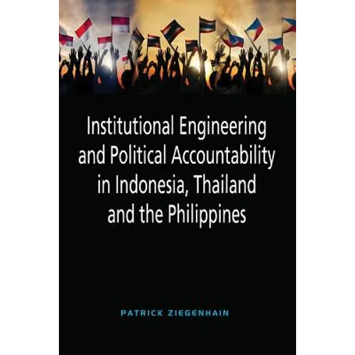Institutional Engineering and Political Accountability in Indonesia, Thailand and the Philippines - Paperback