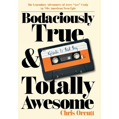 Bodaciously True & Totally Awesome: Episode I, Bad Boy - Hardcover