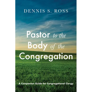 Pastor to the Body of the Congregation: A Companion Guide for Congregational Clergy - Paperback
