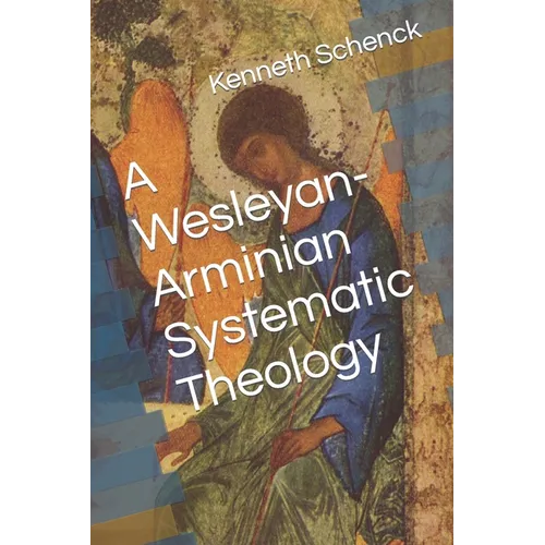 A Wesleyan-Arminian Systematic Theology - Paperback