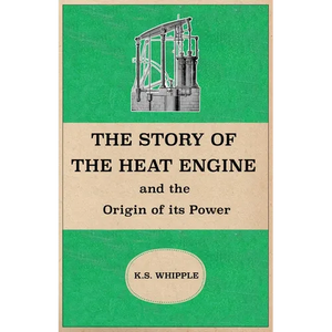 The Story of the Heat Engine and the Origin of its Power - Paperback