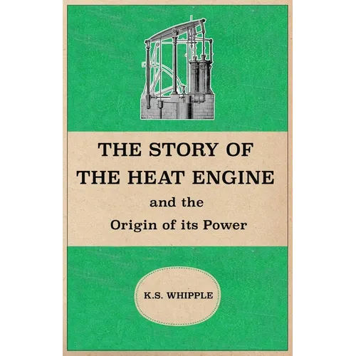 The Story of the Heat Engine and the Origin of its Power - Paperback