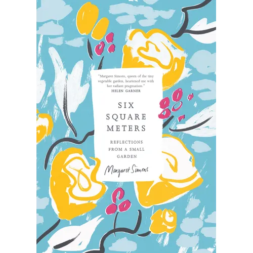 Six Square Meters: Reflections from a Small Garden - Paperback