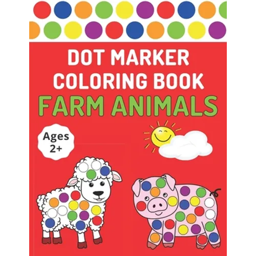 Dot Marker Coloring Book: Farm Animals Toddlers Activity Book For Paint Daubers - Paperback