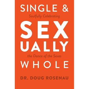 Single and Sexually Whole: Soulfully Celebrating the Dance of the Sexes - Paperback