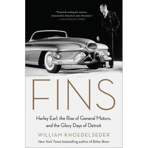 Fins: Harley Earl, the Rise of General Motors, and the Glory Days of Detroit - Paperback