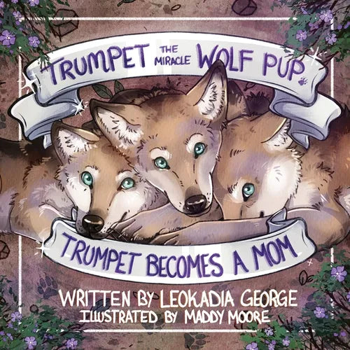 Trumpet the Miracle Wolf Pup: Trumpet Becomes a Mom - Paperback