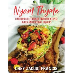 Nyam Thyme: A Modern Collection of Jamaican Recipes, Hacks and Cultural Insights - Paperback