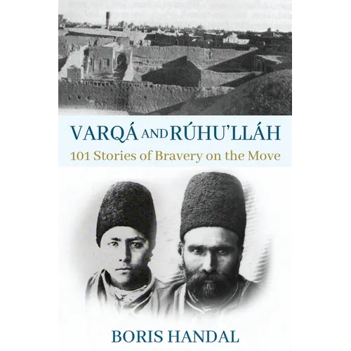 Varqá and Rúhu'lláh: 101 Stories of Bravery on the Move - Paperback