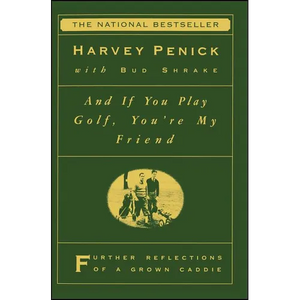 And If You Play Golf, You're My Friend: Furthur Reflections of a Grown Caddie - Paperback