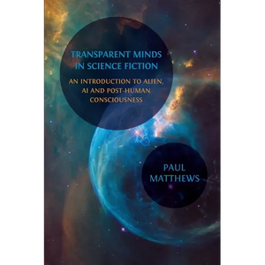 Transparent Minds in Science Fiction: An Introduction to Alien, AI and Post-Human Consciousness - Paperback