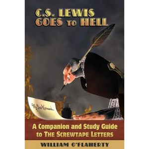 C.S. Lewis Goes To Hell: A Companion and Study Guide to The Screwtape Letters - Paperback