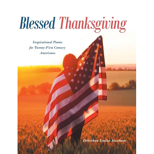 Blessed Thanksgiving: Inspirational Poems For 21st Century Americans - Hardcover
