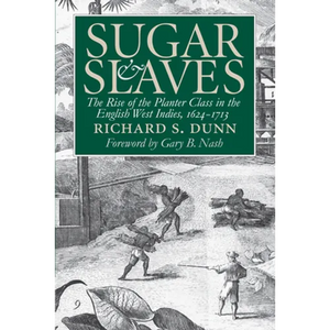 Sugar and Slaves: The Rise of the Planter Class in the English West Indies, 1624-1713 - Paperback