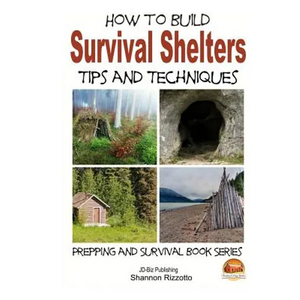 How to Build Survival Shelters - Tips and Techniques - Paperback