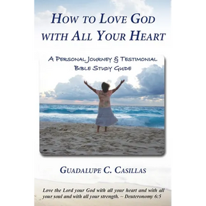 How to Love God with All Your Heart: A Personal Journey and Testimonial Bible Study Guide - Paperback