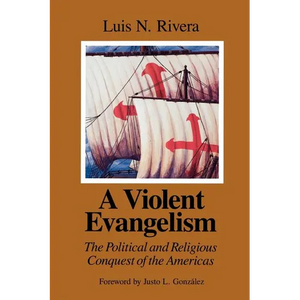 A Violent Evangelism: The Political and Religious Conquest of the Americas - Paperback