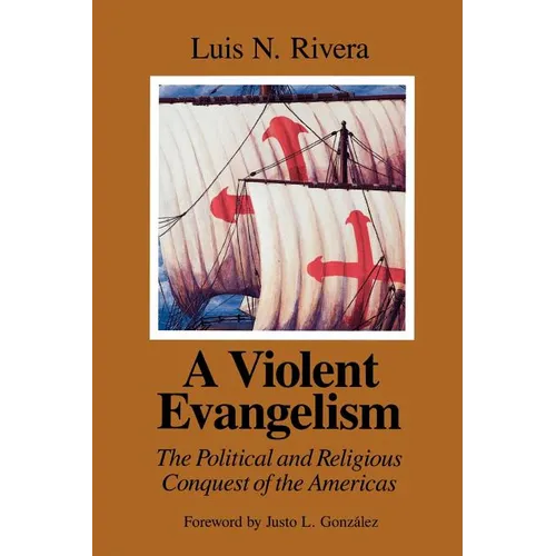 A Violent Evangelism: The Political and Religious Conquest of the Americas - Paperback